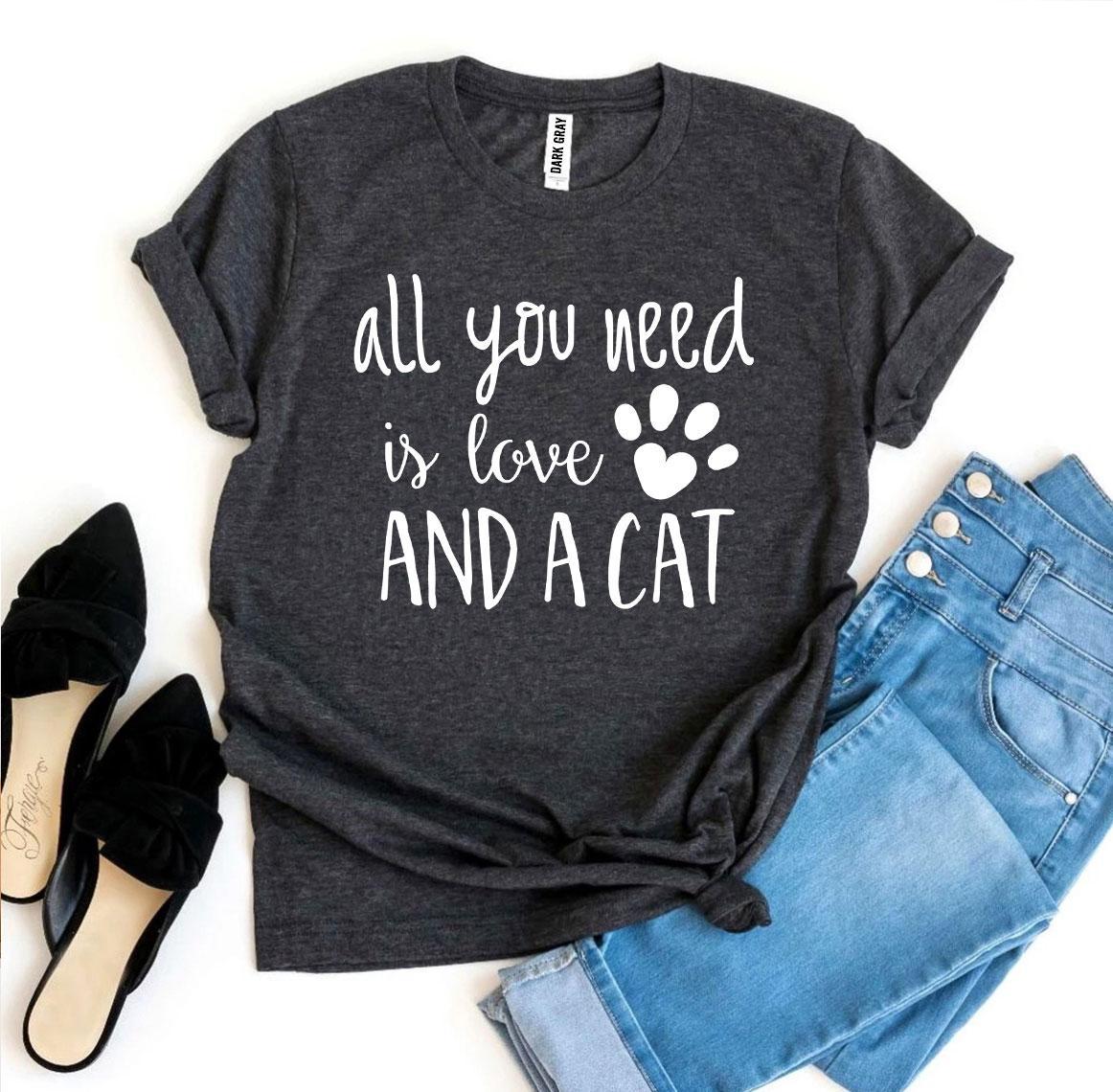 All You Need Is Love And a Cat T-Shirt